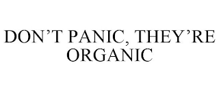 DON'T PANIC, THEY'RE ORGANIC