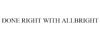 DONE RIGHT WITH ALLBRIGHT