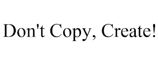 DON'T COPY, CREATE!