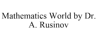 MATHEMATICS WORLD BY DR. A. RUSINOV