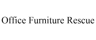 OFFICE FURNITURE RESCUE