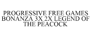 PROGRESSIVE FREE GAMES BONANZA 3X 2X LEGEND OF THE PEACOCK