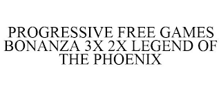 PROGRESSIVE FREE GAMES BONANZA 3X 2X LEGEND OF THE PHOENIX
