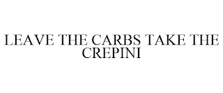 LEAVE THE CARBS TAKE THE CREPINI