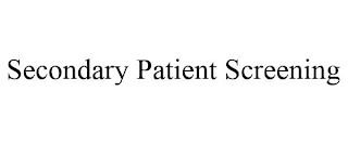 SECONDARY PATIENT SCREENING