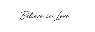 BELIEVE IN LOVE