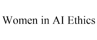 WOMEN IN AI ETHICS