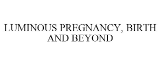 LUMINOUS PREGNANCY, BIRTH AND BEYOND