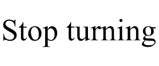 STOP TURNING