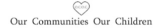 O.C.O.C. OUR COMMUNITIES OUR CHILDREN