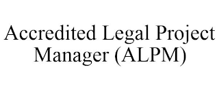 ACCREDITED LEGAL PROJECT MANAGER (ALPM)