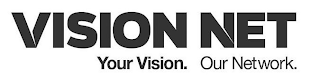 VISION NET YOUR VISION. OUR NETWORK.