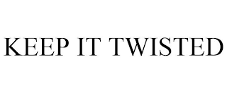 KEEP IT TWISTED