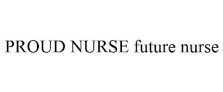 PROUD NURSE FUTURE NURSE