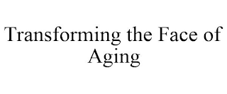 TRANSFORMING THE FACE OF AGING