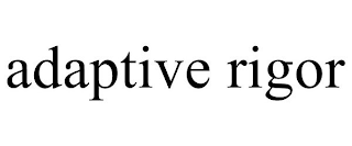 ADAPTIVE RIGOR