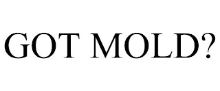 GOT MOLD?