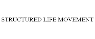 STRUCTURED LIFE MOVEMENT