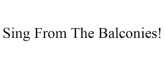 SING FROM THE BALCONIES!
