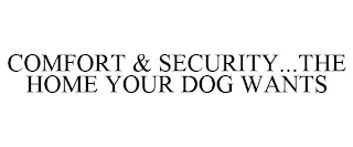 COMFORT & SECURITY...THE HOME YOUR DOG WANTS