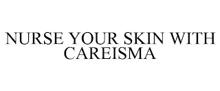 NURSE YOUR SKIN WITH CAREISMA