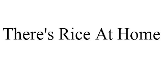 THERE'S RICE AT HOME