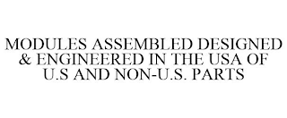 MODULES ASSEMBLED DESIGNED & ENGINEERED IN THE USA OF U.S AND NON-U.S. PARTS