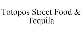 TOTOPOS STREET FOOD & TEQUILA