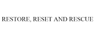 RESTORE, RESET AND RESCUE