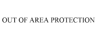 OUT OF AREA PROTECTION