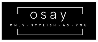 OSAY ONLY STYLISH AS YOU