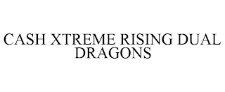 CASH XTREME RISING DUAL DRAGONS