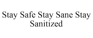 STAY SAFE STAY SANE STAY SANITIZED