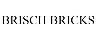 BRISCH BRICKS