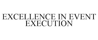 EXCELLENCE IN EVENT EXECUTION