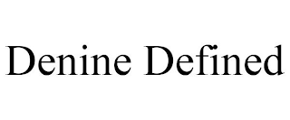 DENINE DEFINED