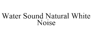 WATER SOUND NATURAL WHITE NOISE