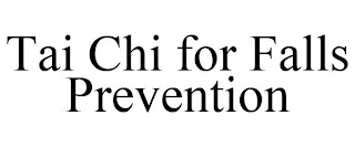 TAI CHI FOR FALLS PREVENTION