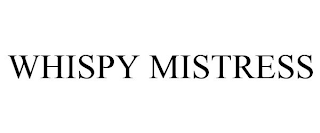 WHISPY MISTRESS