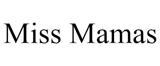 MISS MAMAS