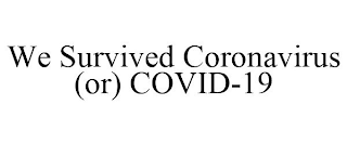 WE SURVIVED CORONAVIRUS (OR) COVID-19