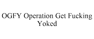 OGFY OPERATION GET FUCKING YOKED
