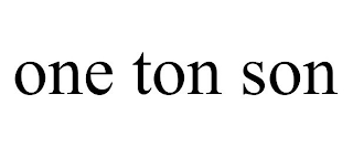ONE TON SON