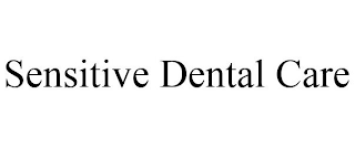 SENSITIVE DENTAL CARE