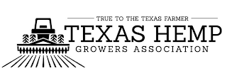 TRUE TO THE TEXAS FARMER TEXAS HEMP GROWERS ASSOCIATION