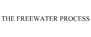 THE FREEWATER PROCESS