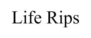 LIFE RIPS