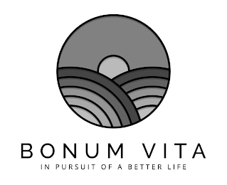 BONUM VITA IN PURSUIT OF A BETTER LIFE