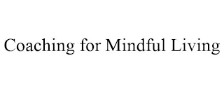 COACHING FOR MINDFUL LIVING