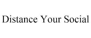 DISTANCE YOUR SOCIAL